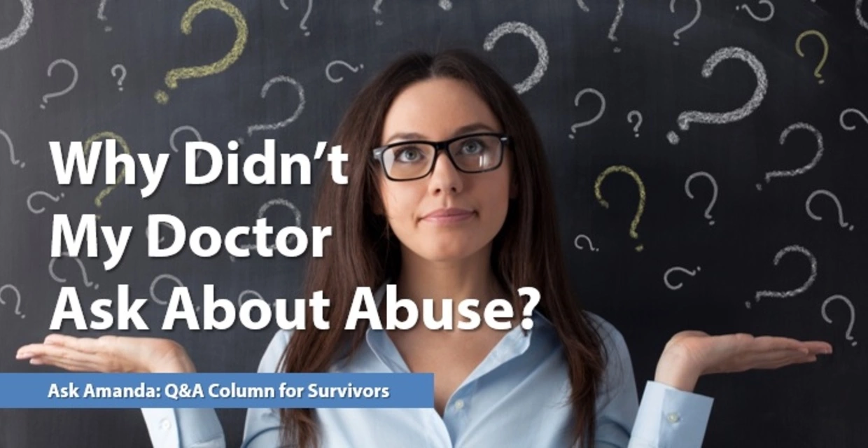 Ask Amanda: Why Didn't My Doctor Ask About Abuse?