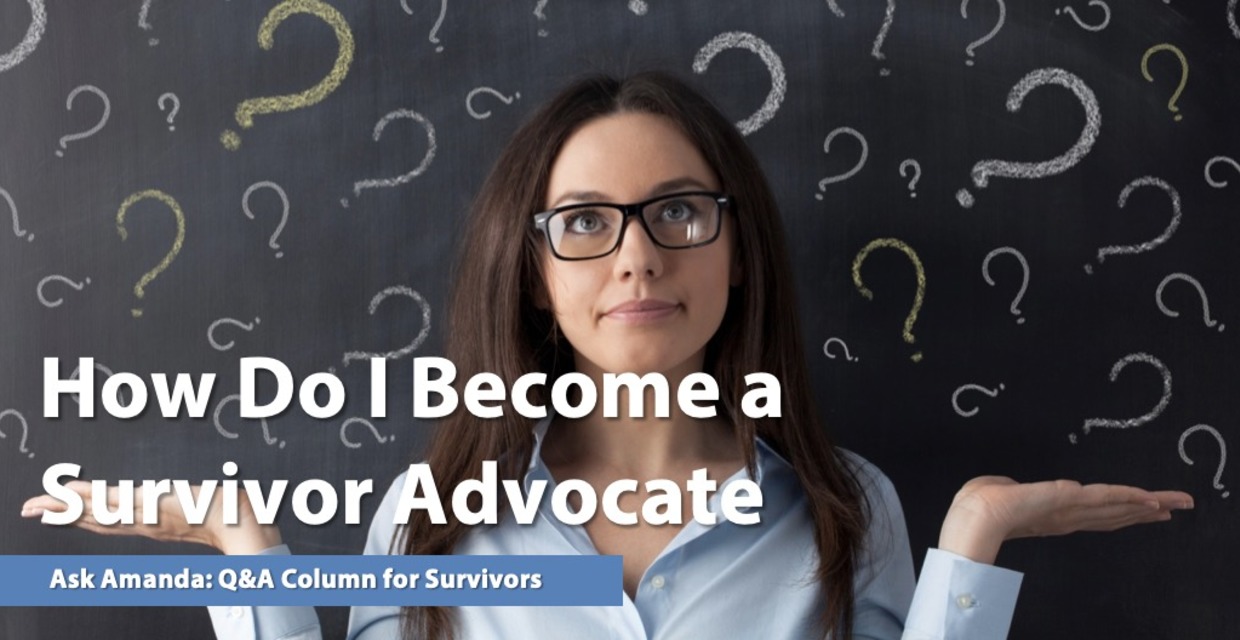 Ask Amanda: How Do I Become a Survivor Advocate?