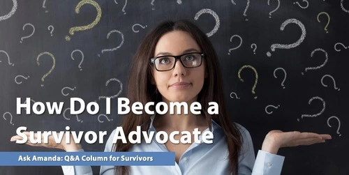 Ask Amanda: How Do I Become a Survivor Advocate?