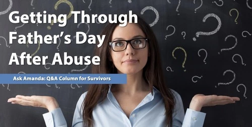 Ask Amanda: Getting Through Father's Day After Abuse