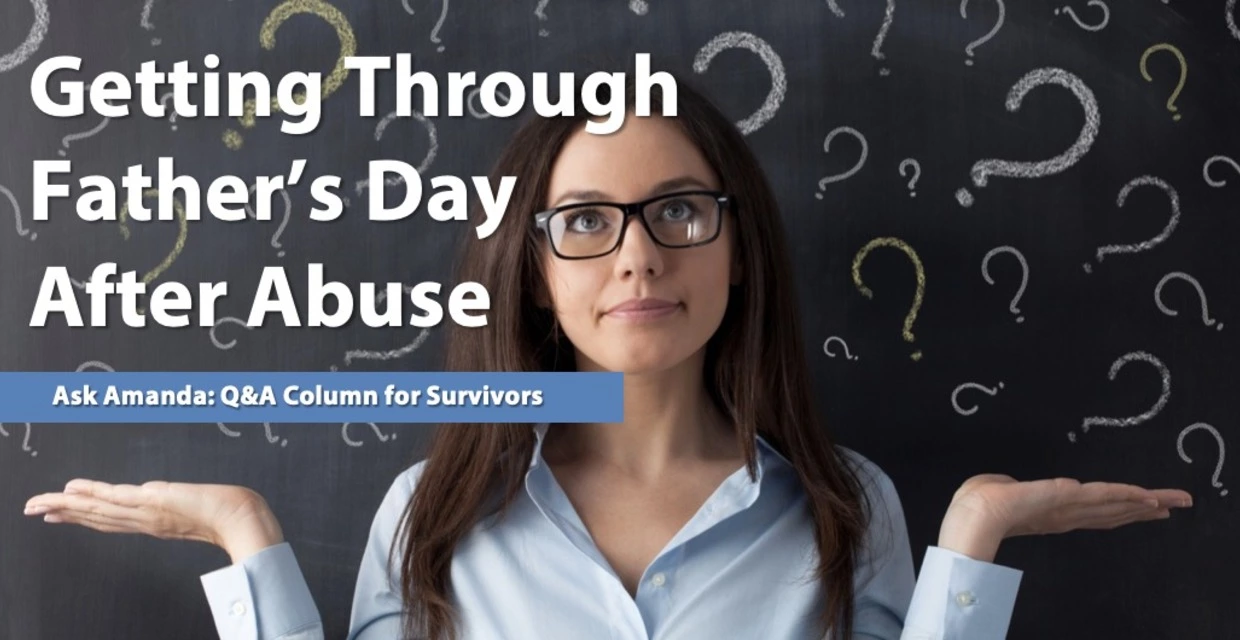 Ask Amanda: Getting Through Father's Day After Abuse