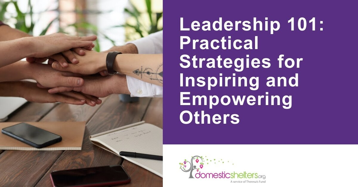 Leadership 101: Practical Strategies for Inspiring and Empowering Others