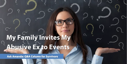Ask Amanda: My Family Invites My Abusive Ex to Events