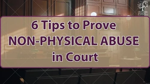 6 Tips to Prove Non-Physical Abuse in Court for Domestic Violence Survivors