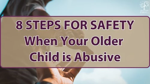 8 Steps for Safety From Abusive Teens and Adult Children